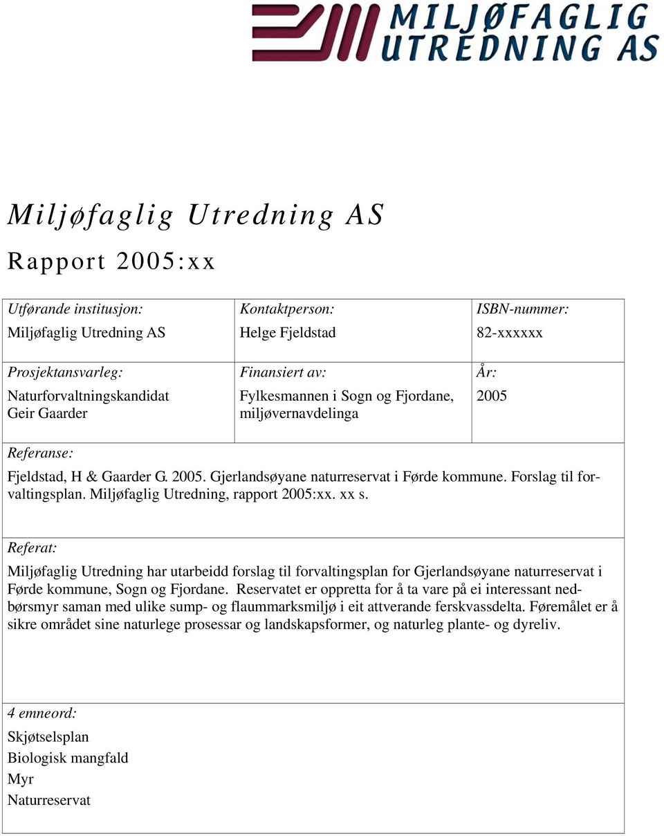 Miljøfaglig Utredning, rapport 2005:xx. xx s. Referat: Miljøfaglig Utredning har utarbeidd forslag til forvaltingsplan for i Førde kommune, Sogn og Fjordane.