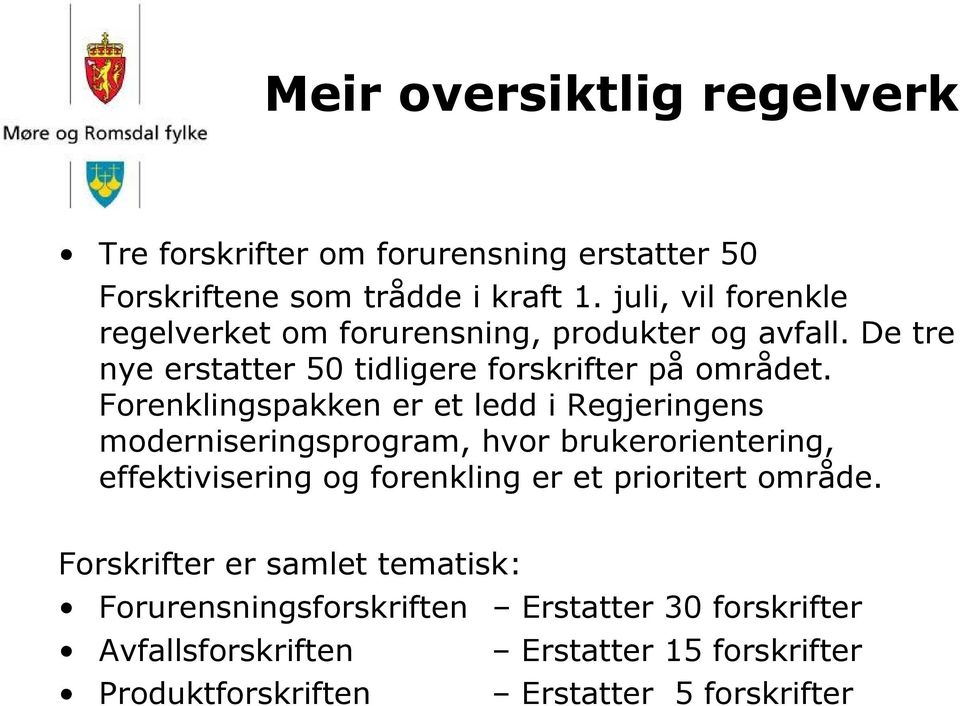 Forenklingspakken er et ledd i Regjeringens moderniseringsprogram, hvor brukerorientering, effektivisering og forenkling er et