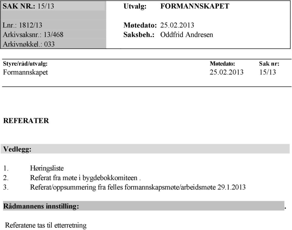 2013 15/13 REFERATER Vedlegg: 1. Høringsliste 2. Referat fra møte i bygdebokkomiteen. 3.
