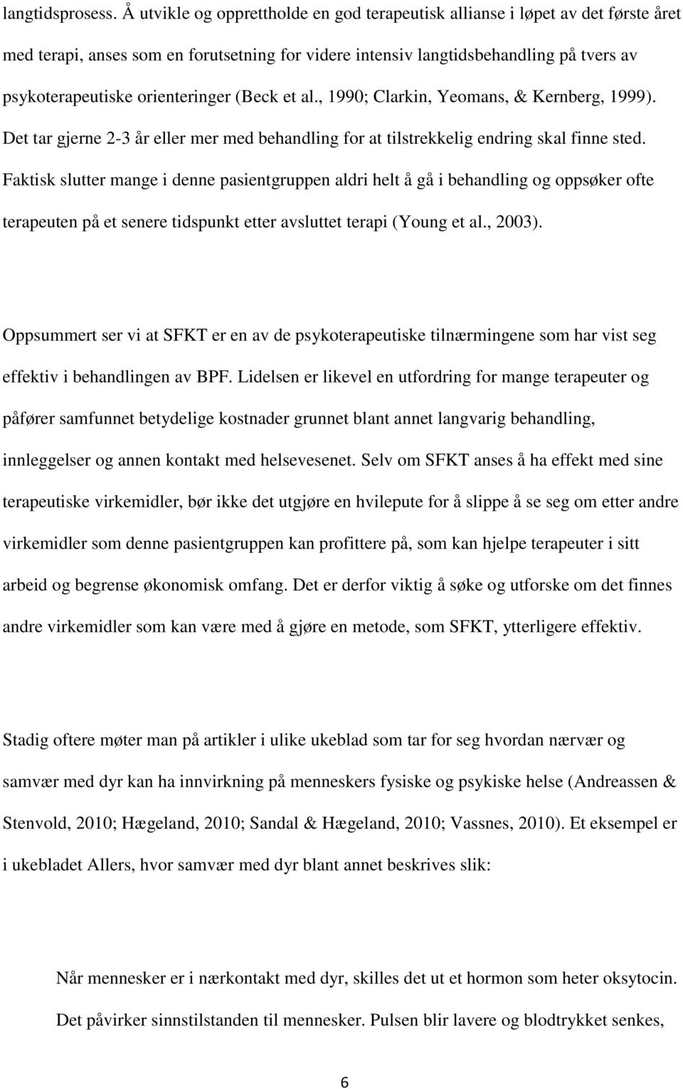 orienteringer (Beck et al., 1990; Clarkin, Yeomans, & Kernberg, 1999). Det tar gjerne 2-3 år eller mer med behandling for at tilstrekkelig endring skal finne sted.