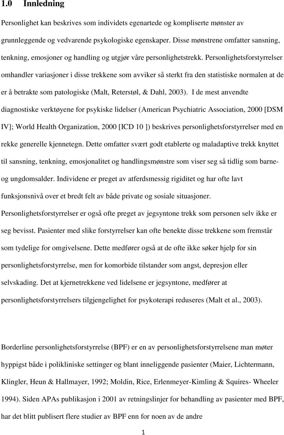 Personlighetsforstyrrelser omhandler variasjoner i disse trekkene som avviker så sterkt fra den statistiske normalen at de er å betrakte som patologiske (Malt, Reterstøl, & Dahl, 2003).