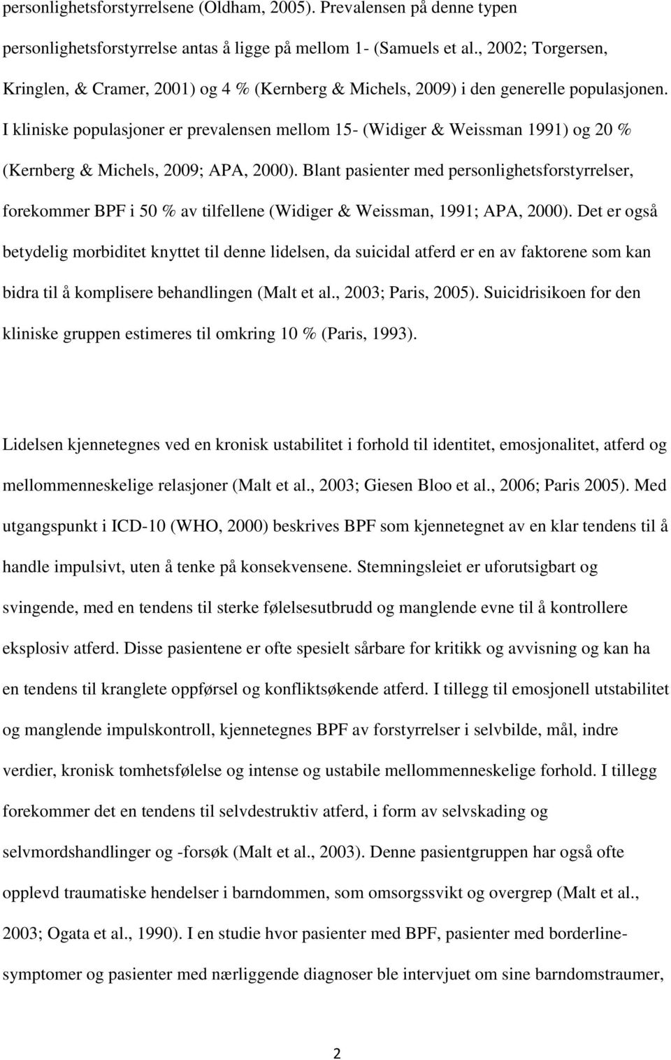 I kliniske populasjoner er prevalensen mellom 15- (Widiger & Weissman 1991) og 20 % (Kernberg & Michels, 2009; APA, 2000).