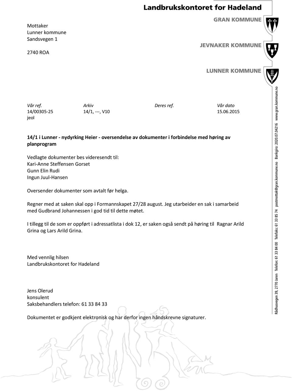 Ingun Juul-Hansen Oversender dokumenter som avtalt før helga. Regner med at saken skal opp i Formannskapet 27/28 august.