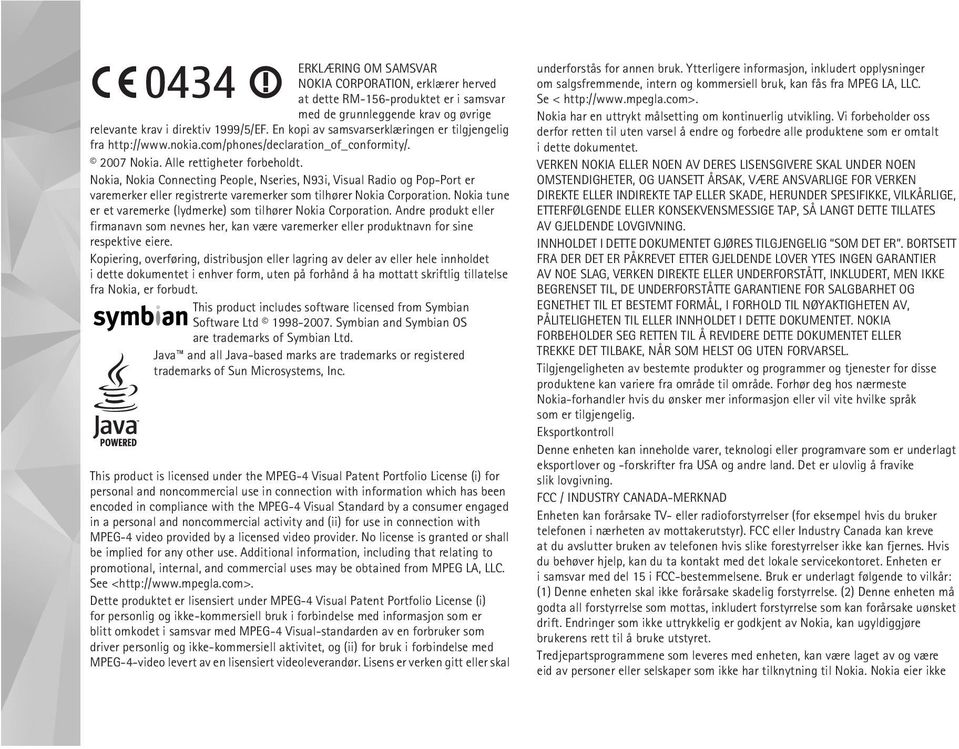 Nokia, Nokia Connecting People, Nseries, N93i, Visual Radio og Pop-Port er varemerker eller registrerte varemerker som tilhører Nokia Corporation.