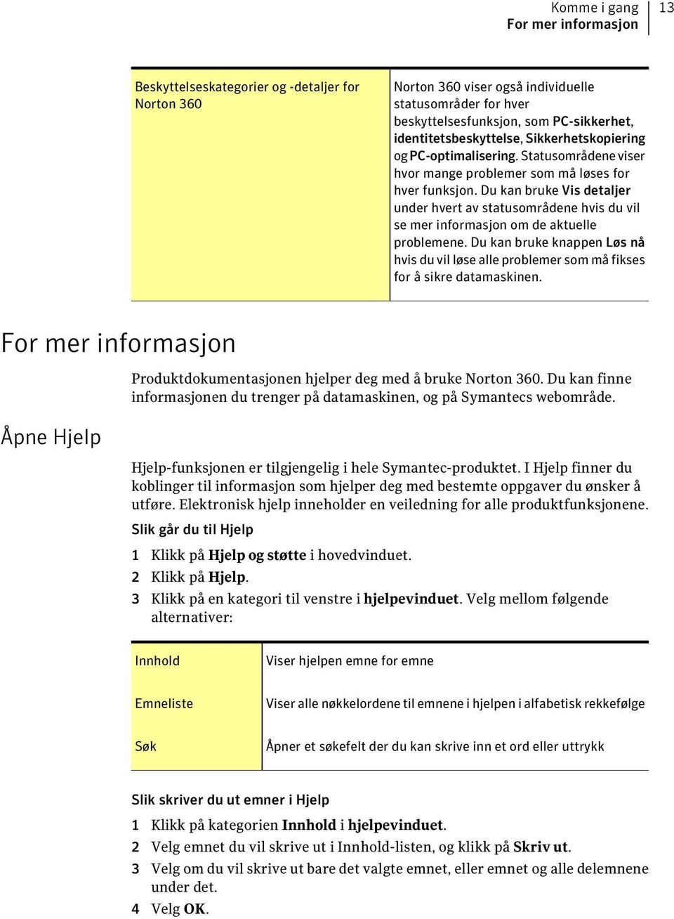 Du kan bruke Vis detaljer under hvert av statusområdene hvis du vil se mer informasjon om de aktuelle problemene.