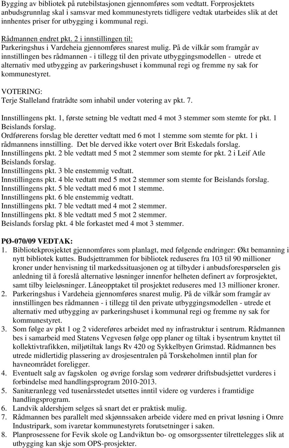 2 i innstillingen til: Parkeringshus i Vardeheia gjennomføres snarest mulig.