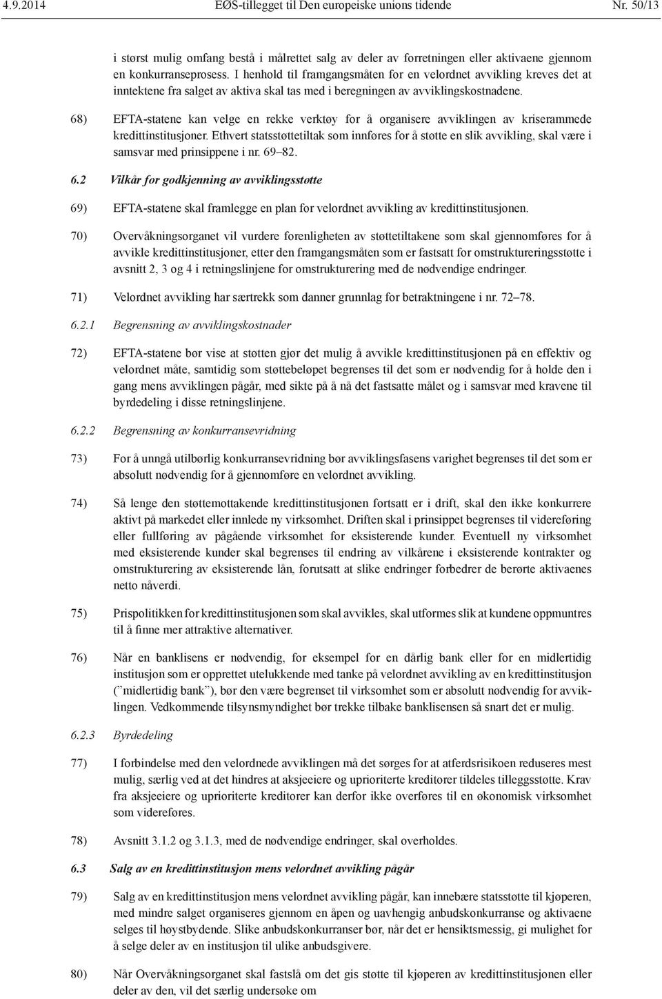 68) EFTA-statene kan velge en rekke verktøy for å organisere avviklingen av kriserammede kredittinstitusjoner.