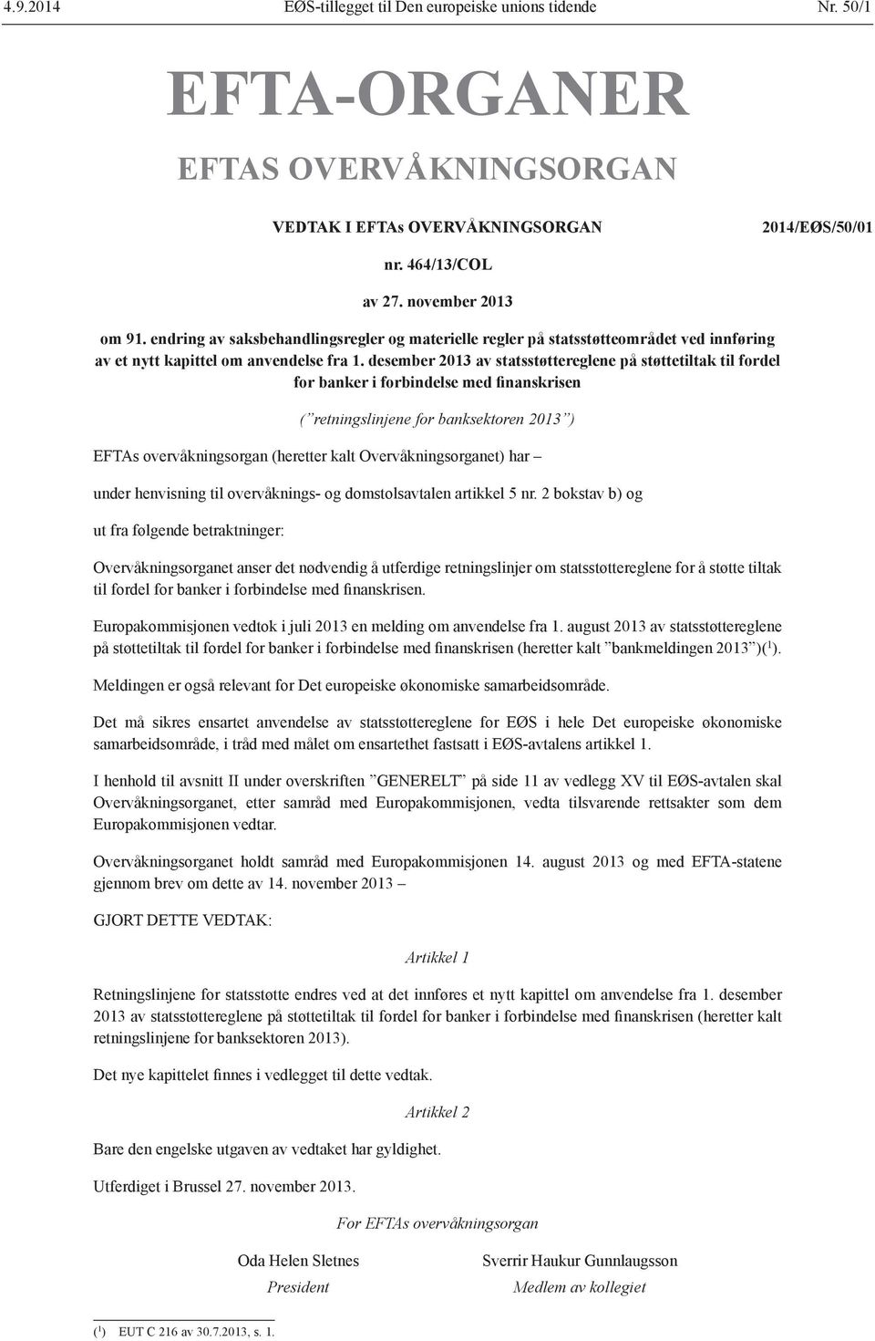 desember 2013 av statsstøttereglene på støttetiltak til fordel for banker i forbindelse med finanskrisen ( retningslinjene for banksektoren 2013 ) EFTAs overvåkningsorgan (heretter kalt