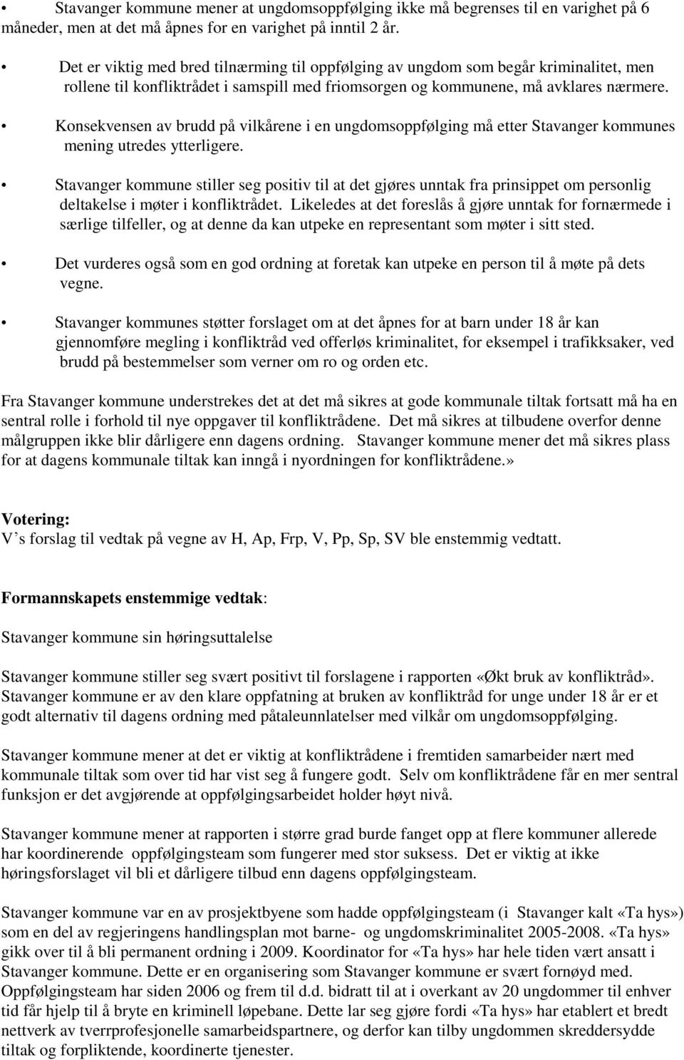 Konsekvensen av brudd på vilkårene i en ungdomsoppfølging må etter Stavanger kommunes mening utredes ytterligere.