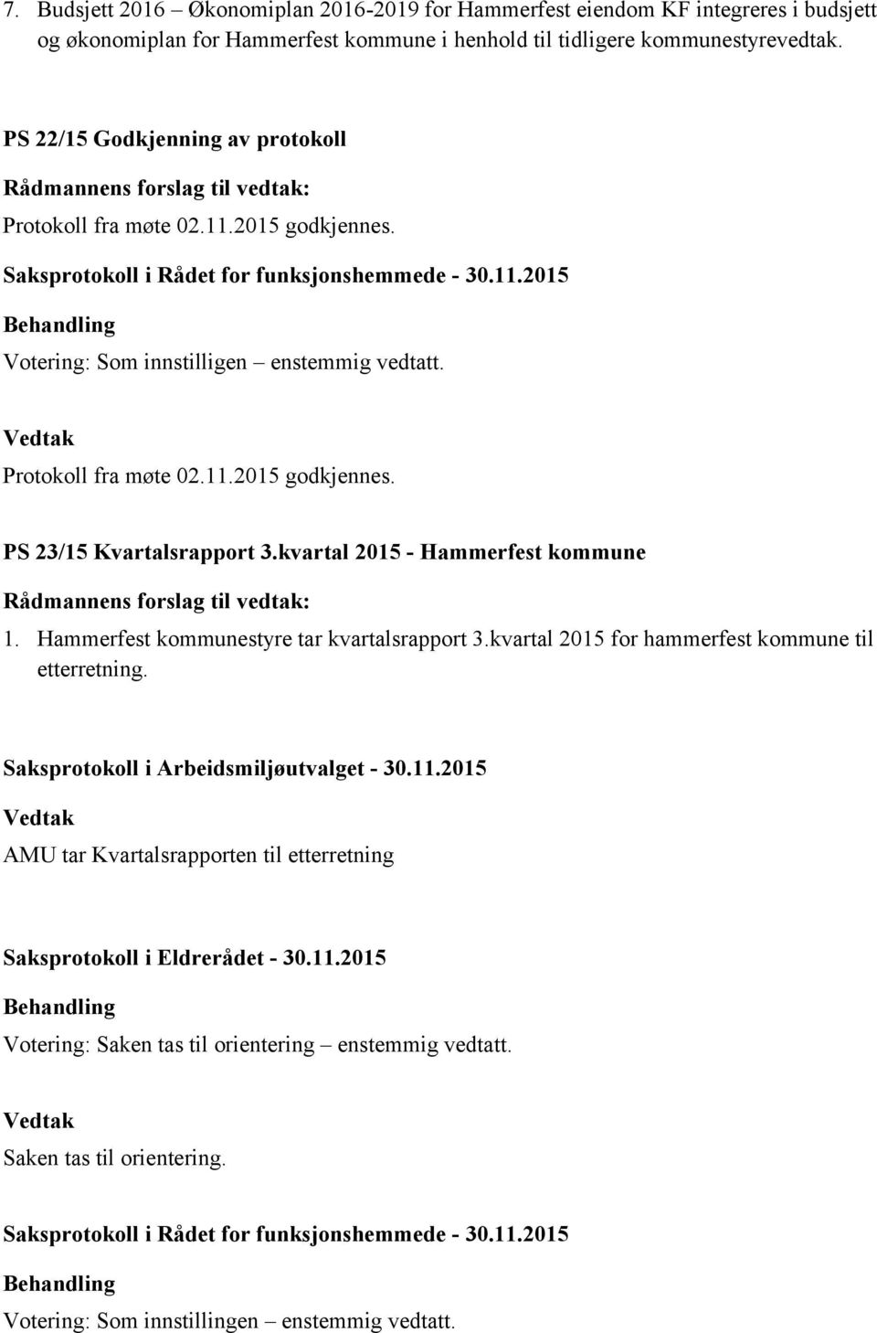 kvartal 2015 - Hammerfest kommune 1. Hammerfest kommunestyre tar kvartalsrapport 3.kvartal 2015 for hammerfest kommune til etterretning.