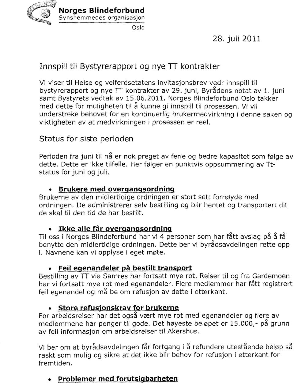 juni samt Bystyrets vedtak av 15.06,2011. Norges Blindeforbund Oslo takker med dette for muligheten til å kunne gi innspill til prosessen.