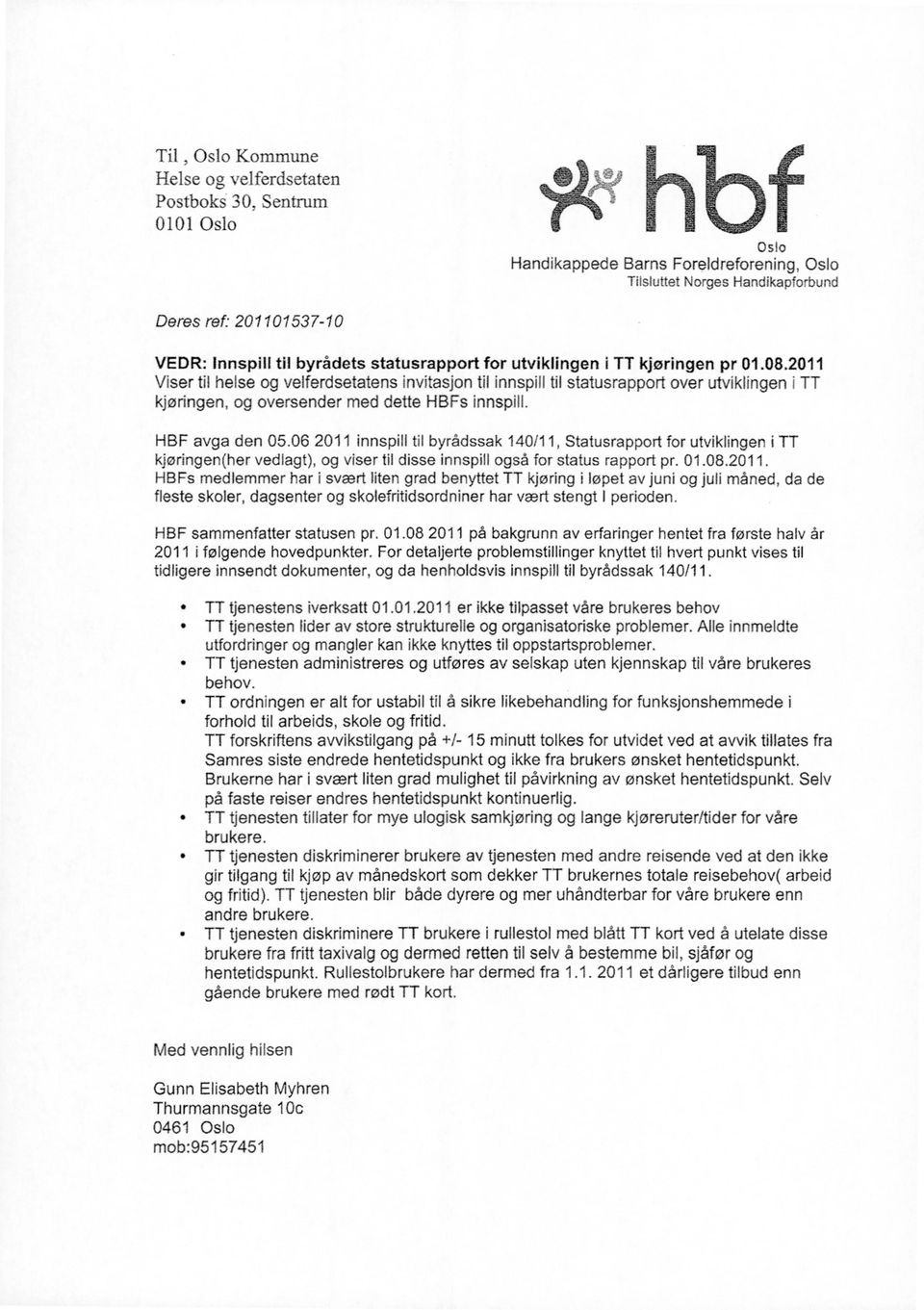 2011 Viser til helse og velferdsetatens invitasjon til innspill til statusrapport over utviklingen i TT kjøringen, og oversender med dette HBFs innspill. HBF avga den 05.