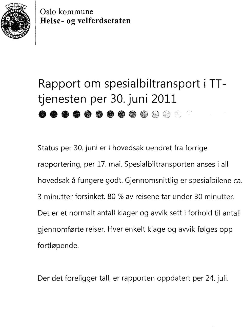 Gjennomsnittlig er spesialbilene ca. 3 minutter forsinket. 80 % av reisene tar under 30 minutter.