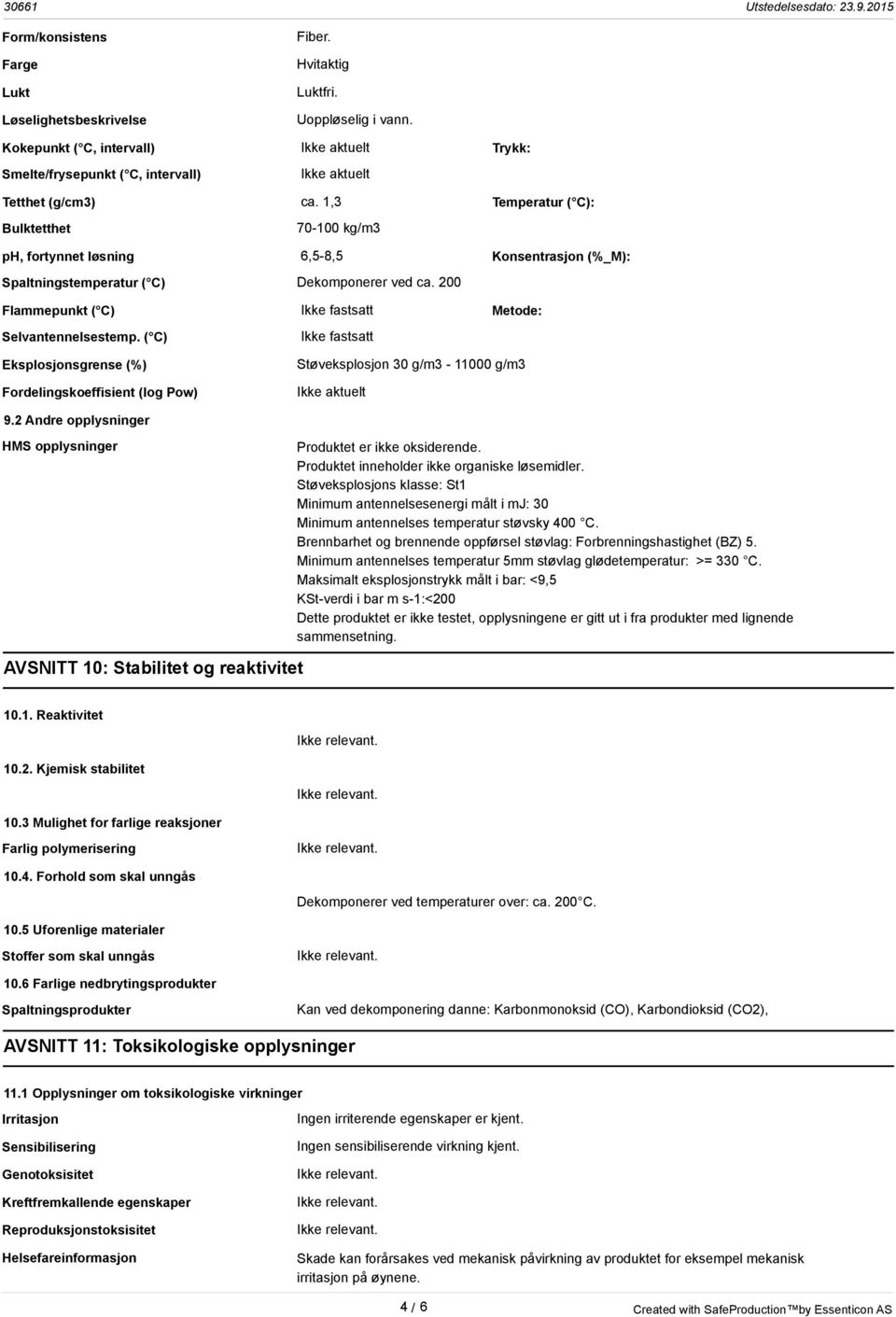 1,3 Temperatur ( C): Bulktetthet 70-100 kg/m3 ph, fortynnet løsning 6,5-8,5 Konsentrasjon (%_M): Spaltningstemperatur ( C) Dekomponerer ved ca.