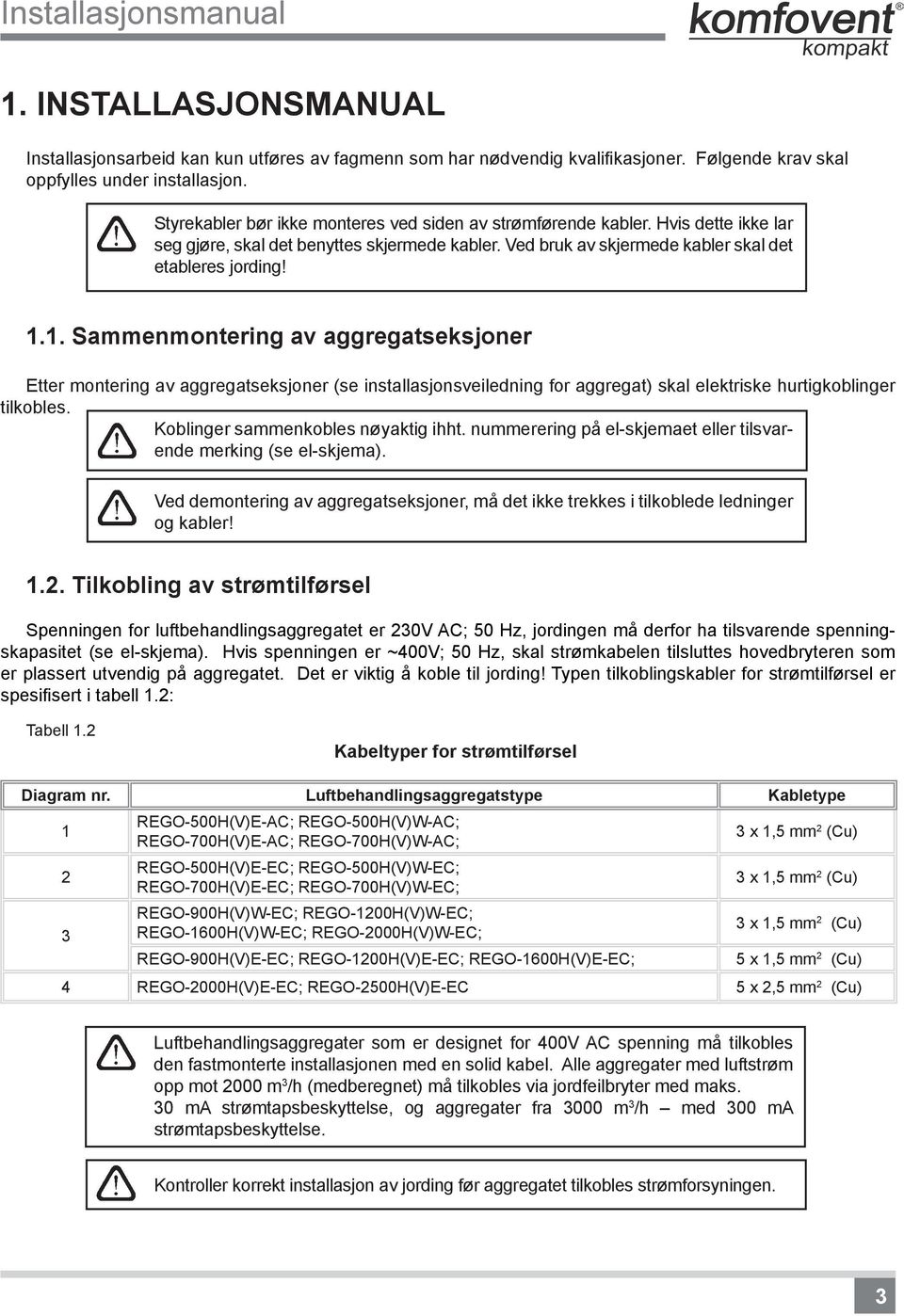 1. Sammenmontering av aggregatseksjoner Etter montering av aggregatseksjoner (se installasjonsveiledning for aggregat) skal elektriske hurtigkoblinger tilkobles. Koblinger sammenkobles nøyaktig ihht.