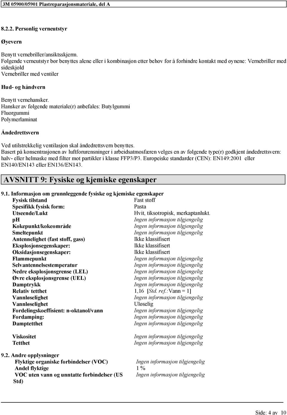 Hansker av følgende materiale(r) anbefales: Butylgummi Fluorgummi Polymerlaminat Åndedrettsvern Ved utilstrekkelig ventilasjon skal åndedrettsvern benyttes.