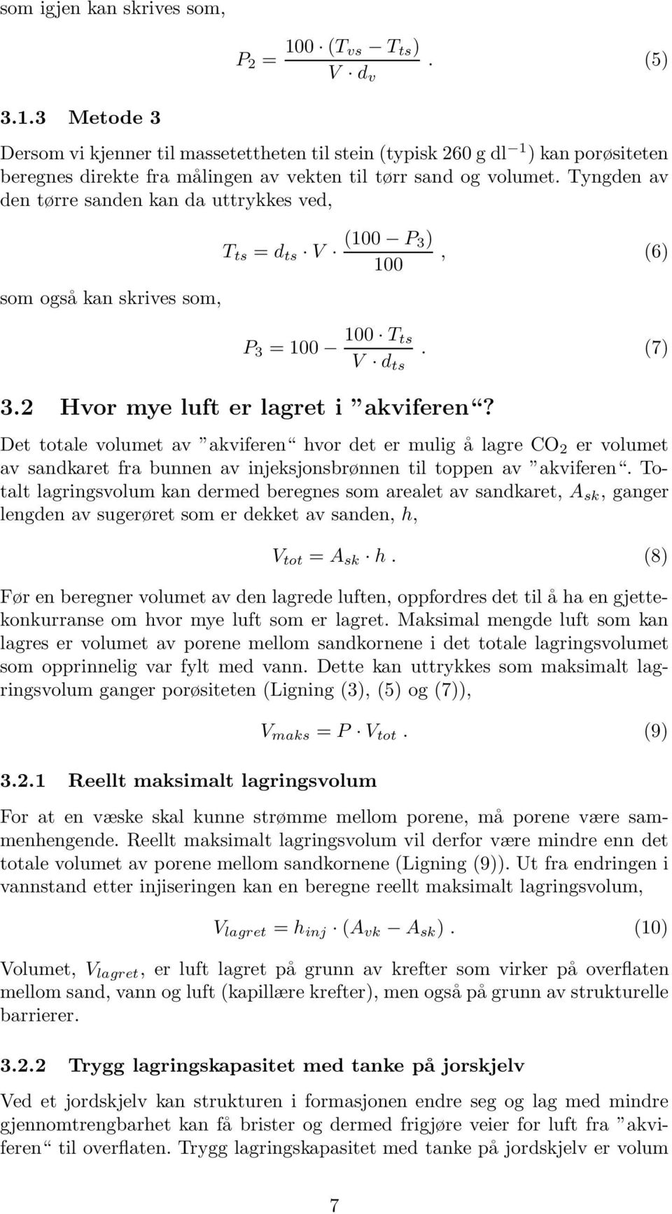 Det totale volumet av akviferen hvor det er mulig å lagre CO 2 er volumet av sandkaret fra bunnen av injeksjonsbrønnen til toppen av akviferen.