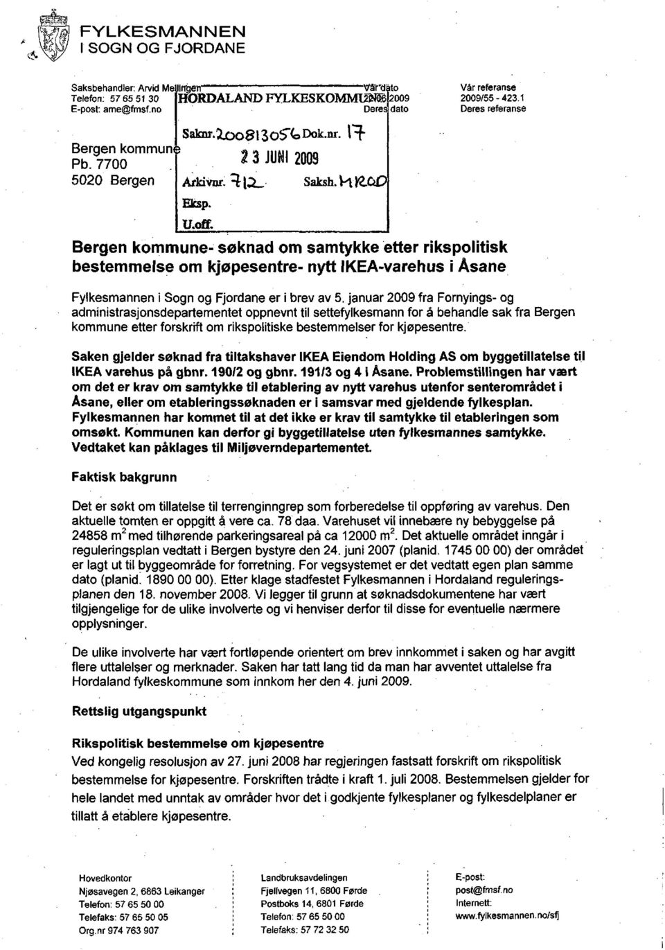 1 Deres referanse Bergen kommune søknad om samtykke etter rikspolitisk bestemmelse om kjøpesentre nytt IKEA varehus i Åsane Fylkesmannen i Sogn og Fjordane er i brev av 5.