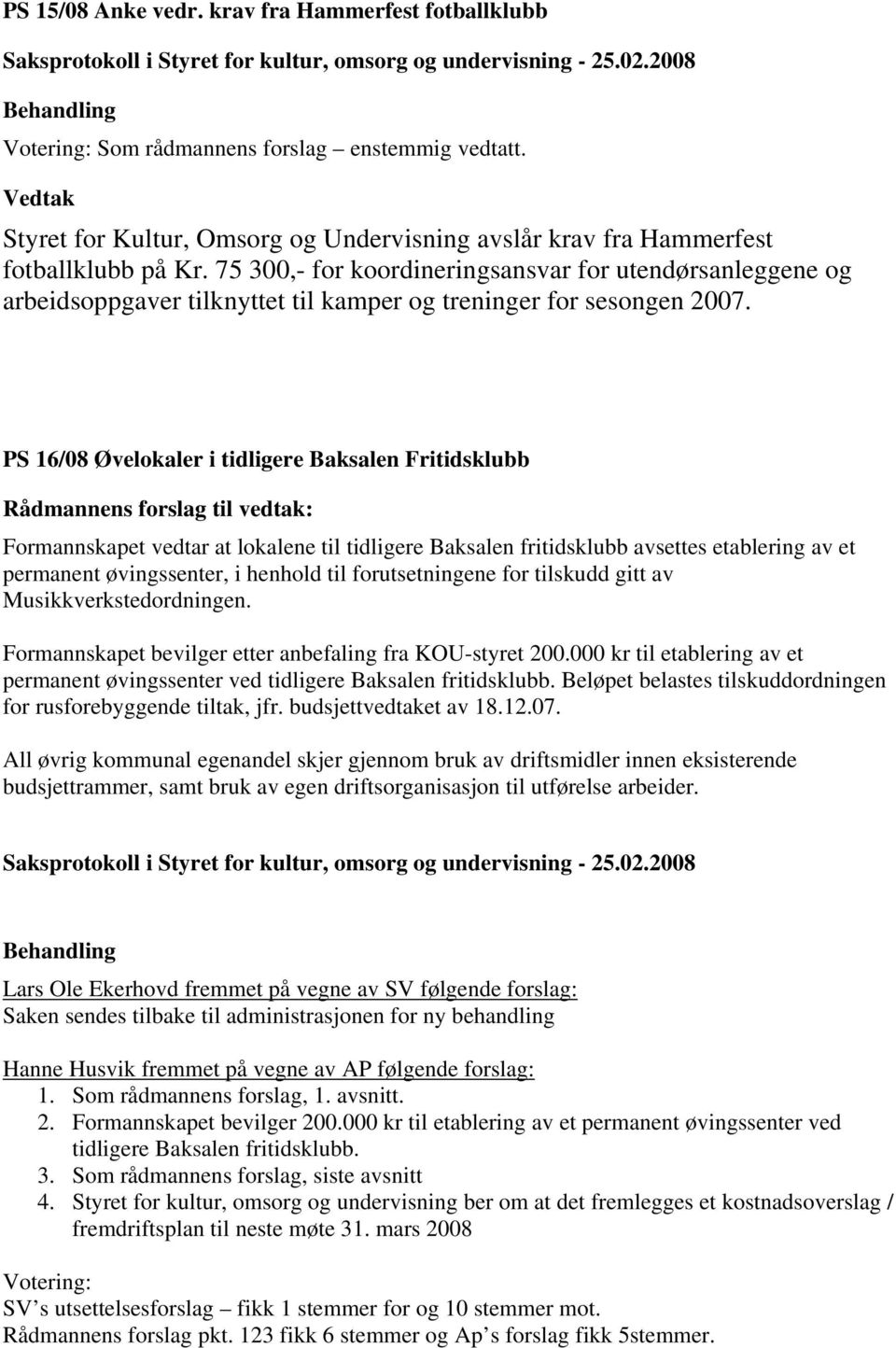 75 300,- for koordineringsansvar for utendørsanleggene og arbeidsoppgaver tilknyttet til kamper og treninger for sesongen 2007.