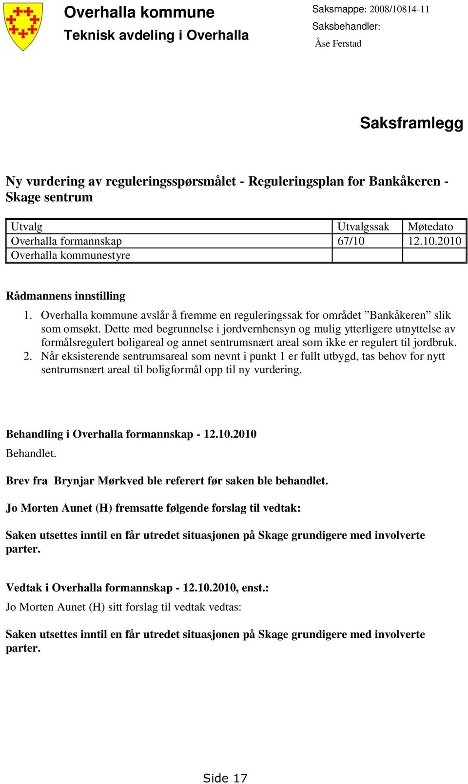 Overhalla kommune avslår å fremme en reguleringssak for området Bankåkeren slik som omsøkt.