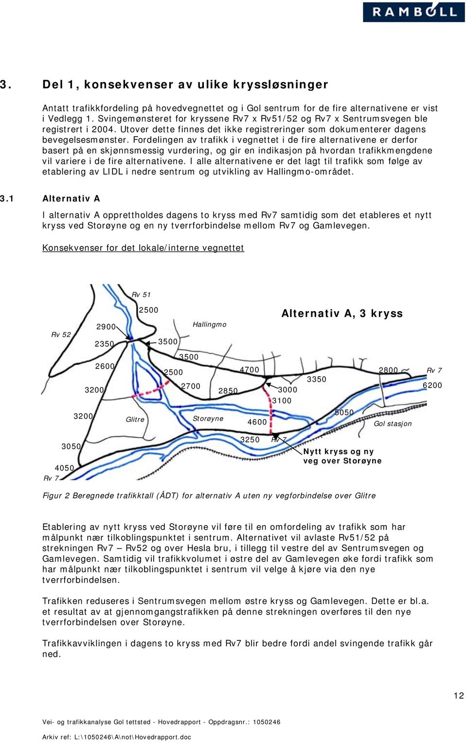 Fordelingen av trafikk i vegnettet i de fire alternativene er derfor basert på en skjønnsmessig vurdering, og gir en indikasjon på hvordan trafikkmengdene vil variere i de fire alternativene.