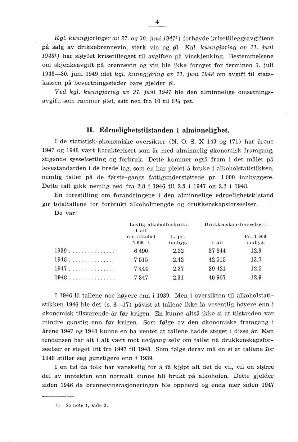 juni 948 om avgift til statskassen på bevertningssteder bare gjelder øl. Ved kgl. kunngjøring av. juni 94 ble den alminnelige omsetningsavgift, som rammer Ølet, satt ned fra 0 til 6/4 pst. II.