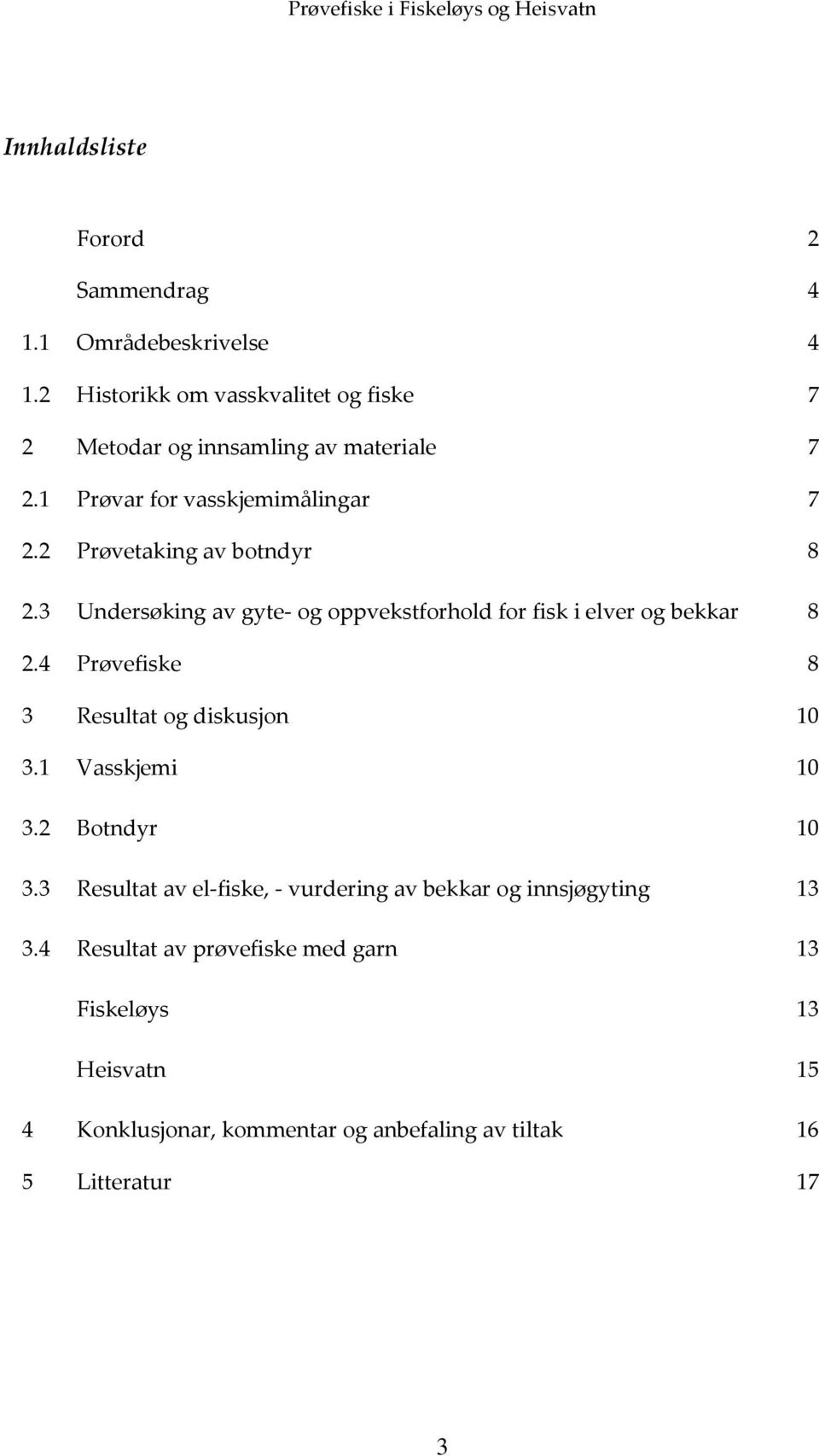 2 Prøvetaking av botndyr 8 2.3 Undersøking av gyte- og oppvekstforhold for fisk i elver og bekkar 8 2.