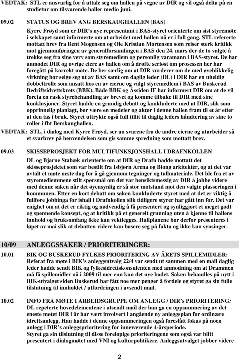 STL refererte mottatt brev fra Bent Mogensen og Ole Kristian Mortensen som reiser sterk kritikk mot gjennomføringen av generalforsamlingen i BAS den 24.