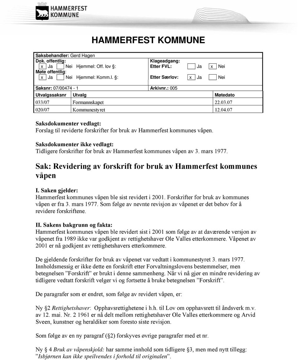 Saksdokumenter ikke vedlagt: Tidligere forskrifter for bruk av Hammerfest kommunes våpen av 3. mars 1977. Sak: Revidering av forskrift for bruk av Hammerfest kommunes våpen I.