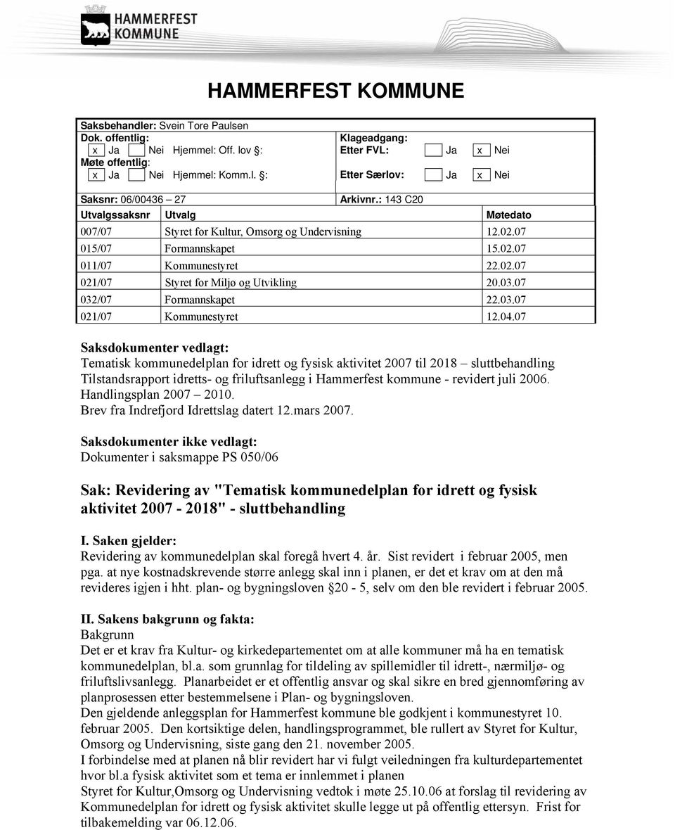 03.07 032/07 Formannskapet 22.03.07 021/07 Kommunestyret 12.04.