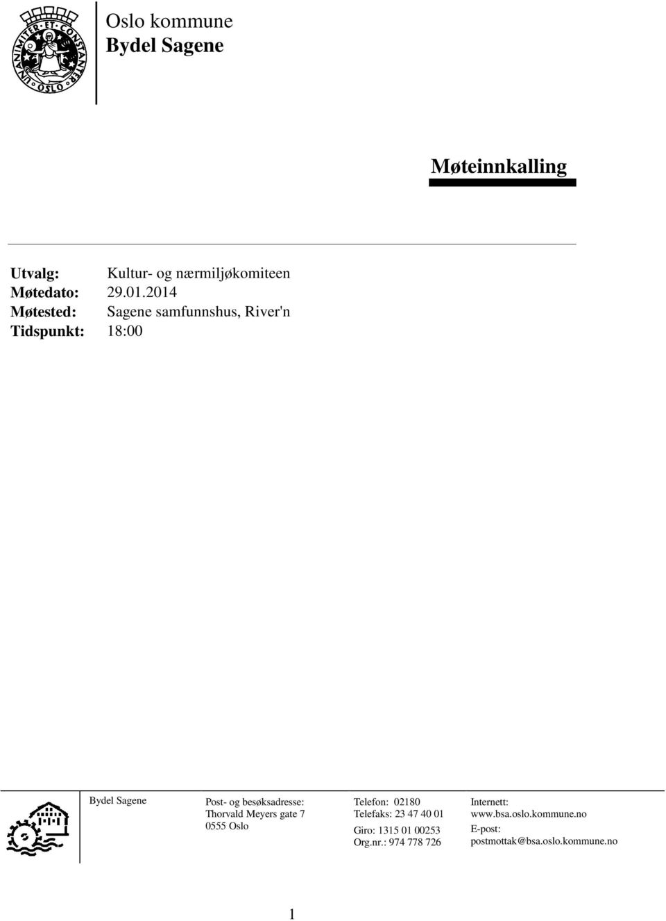 besøksadresse: Thorvald Meyers gate 7 0555 Oslo Telefon: 02180 Telefaks: 23 47 40 01 Giro: