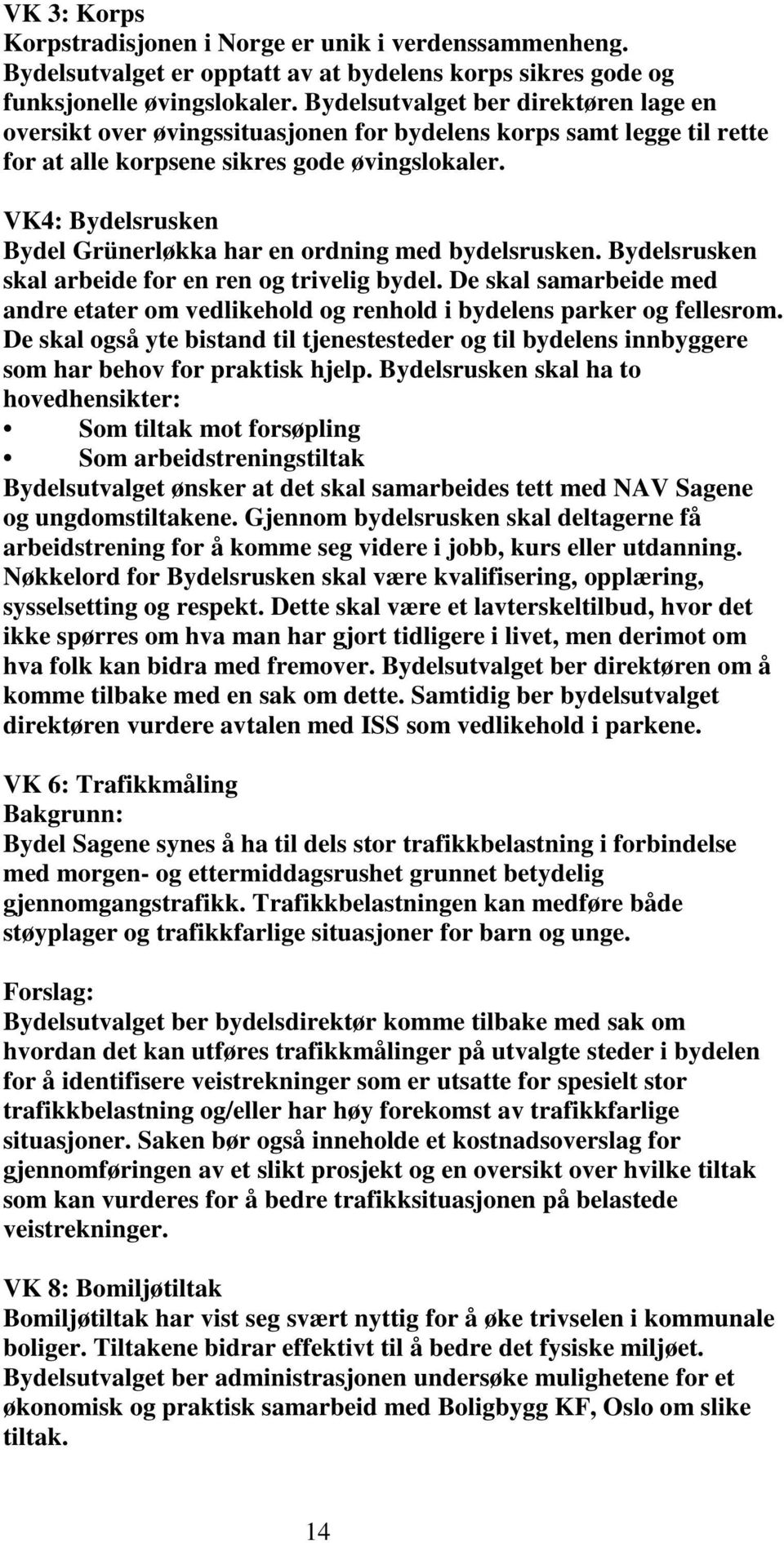 VK4: Bydelsrusken Bydel Grünerløkka har en ordning med bydelsrusken. Bydelsrusken skal arbeide for en ren og trivelig bydel.