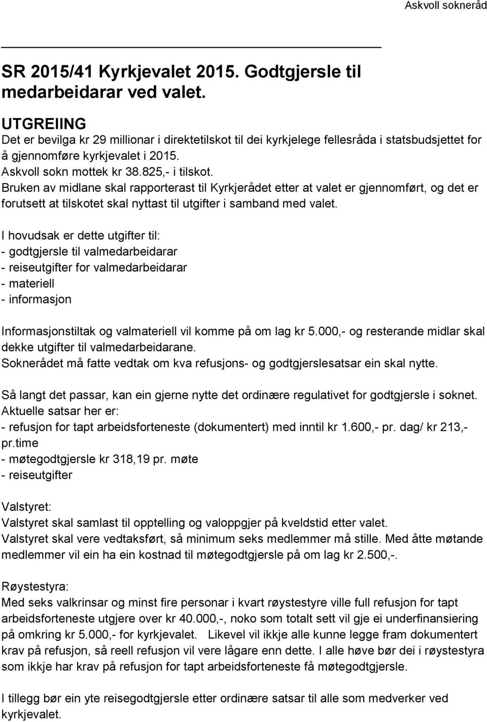 Bruken av midlane skal rapporterast til Kyrkjerådet etter at valet er gjennomført, og det er forutsett at tilskotet skal nyttast til utgifter i samband med valet.