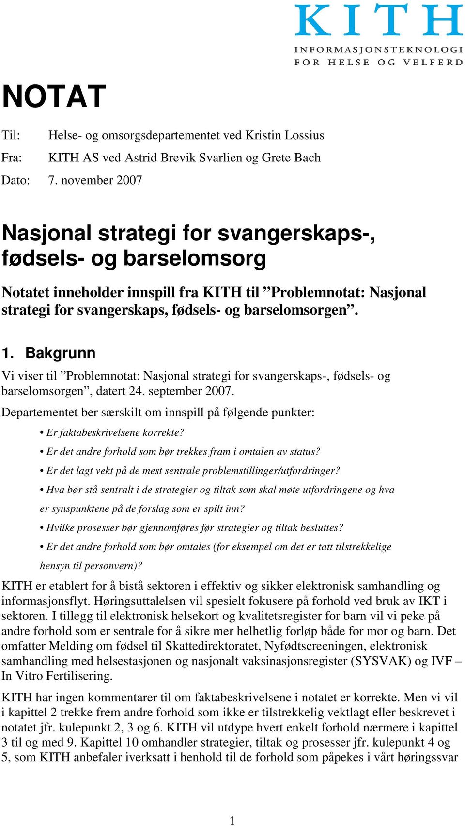 Bakgrunn Vi viser til Problemnotat: Nasjonal strategi for svangerskaps-, fødsels- og barselomsorgen, datert 24. september 2007.