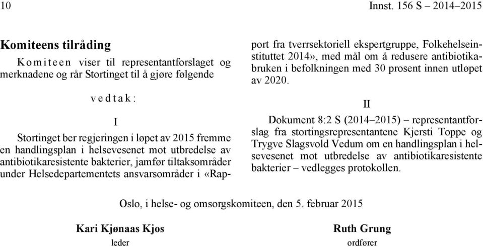 handlingsplan i helsevesenet mot utbredelse av antibiotikaresistente bakterier, jamfør tiltaksområder under Helsedepartementets ansvarsområder i «Rapport fra tverrsektoriell ekspertgruppe,