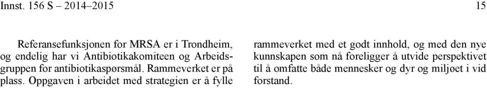 Antibiotikakomiteen og Arbeidsgruppen for antibiotikaspørsmål. Rammeverket er på plass.