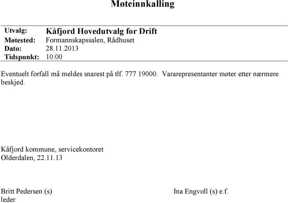 2013 Tidspunkt: 10:00 Eventuelt forfall må meldes snarest på tlf. 777 19000.