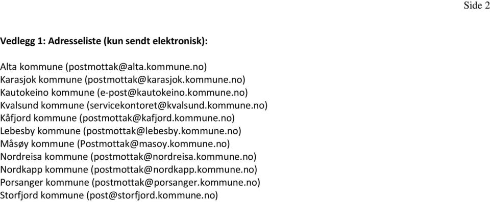 kommune.no) Måsøy kommune (Postmottak@masoy.kommune.no) Nordreisa kommune (postmottak@nordreisa.kommune.no) Nordkapp kommune (postmottak@nordkapp.