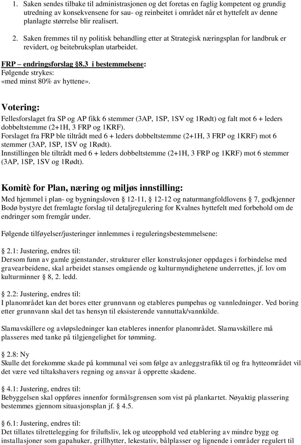 3 i bestemmelsene: Følgende strykes: «med minst 80% av hyttene».