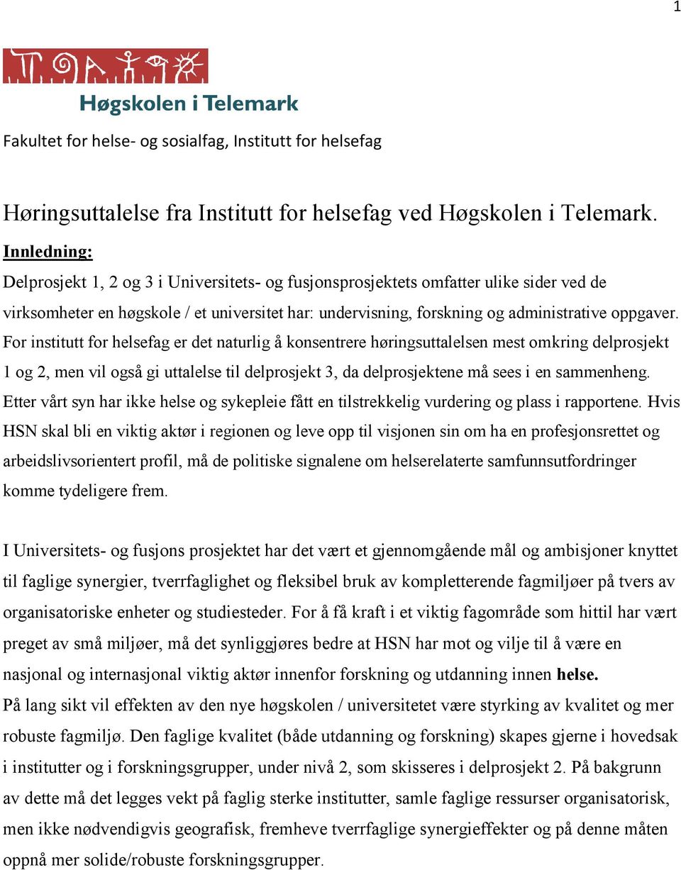 For institutt for helsefag er det naturlig å konsentrere høringsuttalelsen mest omkring delprosjekt 1 og 2, men vil også gi uttalelse til delprosjekt 3, da delprosjektene må sees i en sammenheng.