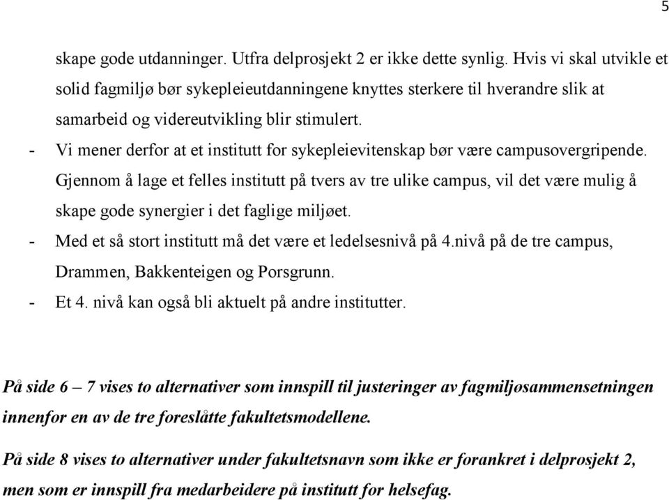 - Vi mener derfor at et institutt for sykepleievitenskap bør være campusovergripende.