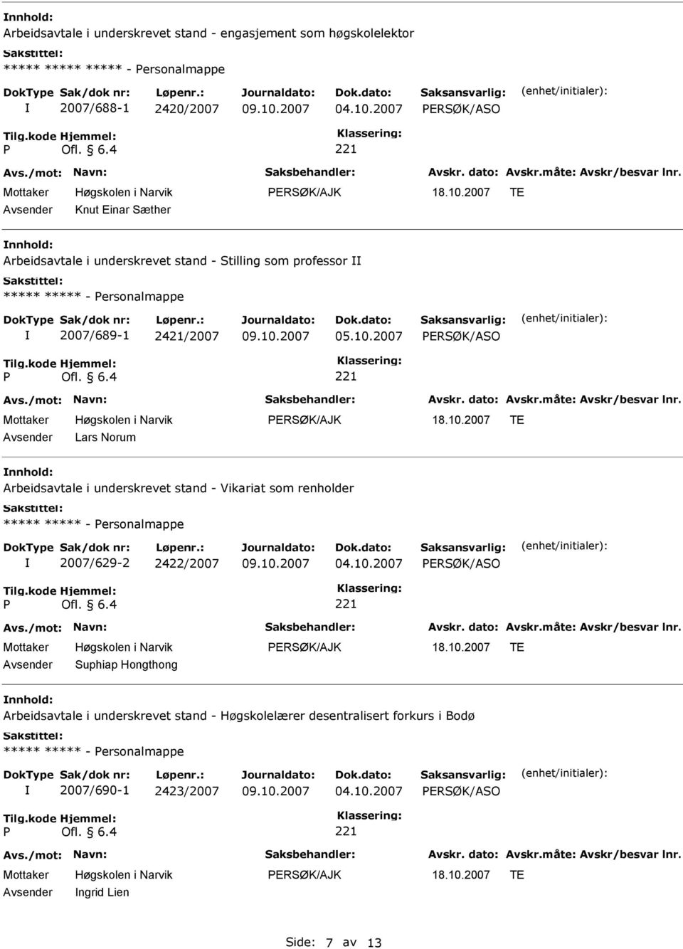 10.2007 221 18.10.2007 TE Suphiap Hongthong nnhold: Arbeidsavtale i underskrevet stand - Høgskolelærer desentralisert forkurs i Bodø - ersonalmappe 2007/690-1 2423/2007 04.