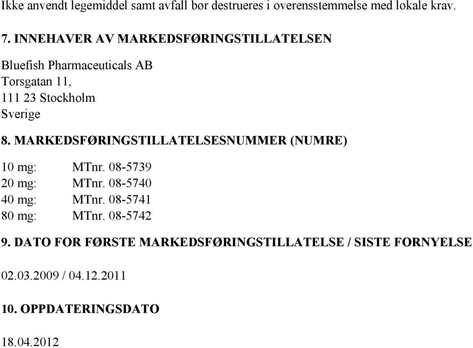 MARKEDSFØRINGSTILLATELSESNUMMER (NUMRE) 10 mg: MTnr. 08-5739 20 mg: MTnr. 08-5740 40 mg: MTnr.