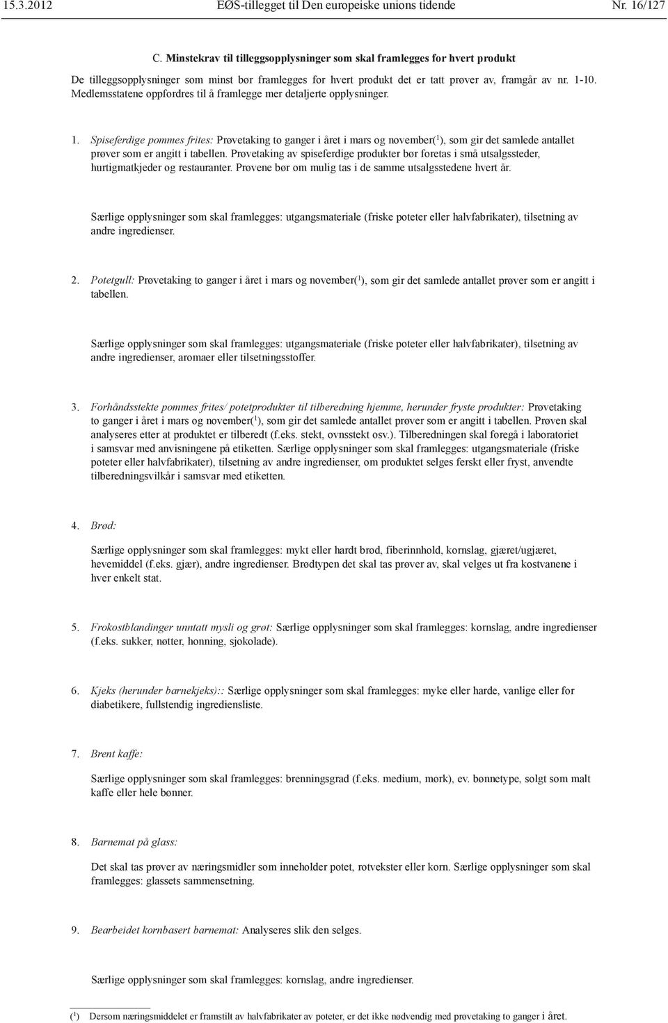 Medlemsstatene oppfordres til å framlegge mer detaljerte opplysninger. 1.