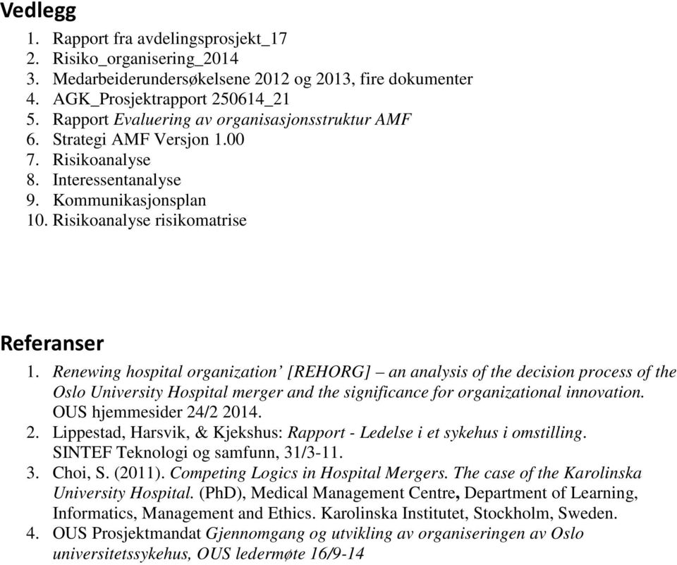 Renewing hospital organization [REHORG] an analysis of the decision process of the Oslo University Hospital merger and the significance for organizational innovation. OUS hjemmesider 24