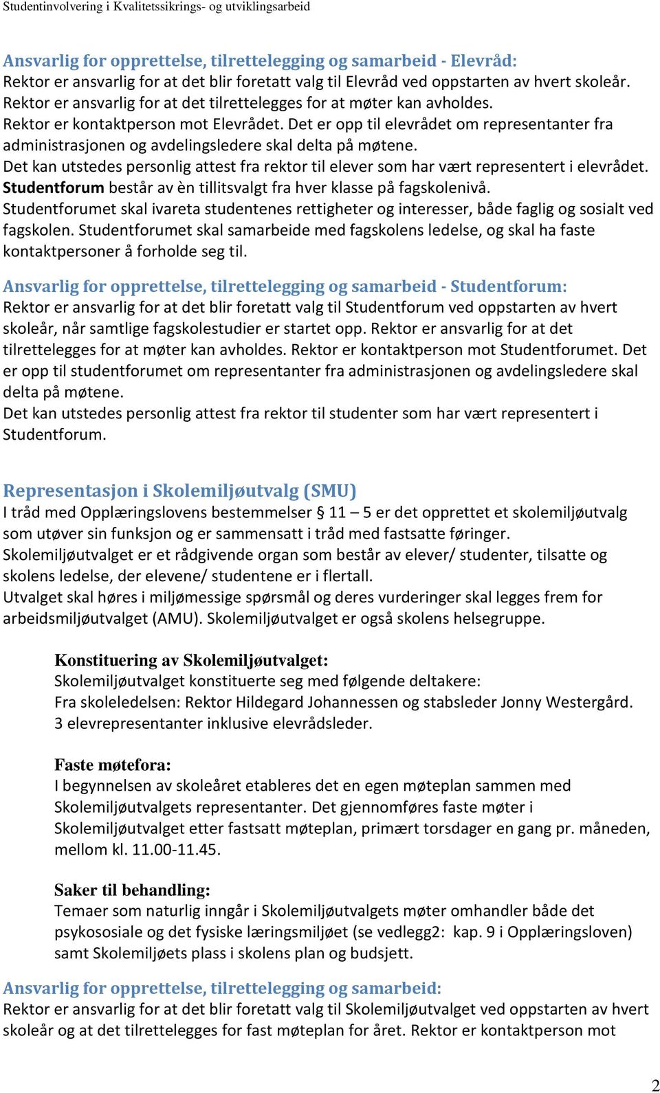 Det er opp til elevrådet om representanter fra administrasjonen og avdelingsledere skal delta på møtene. Det kan utstedes personlig attest fra rektor til elever som har vært representert i elevrådet.