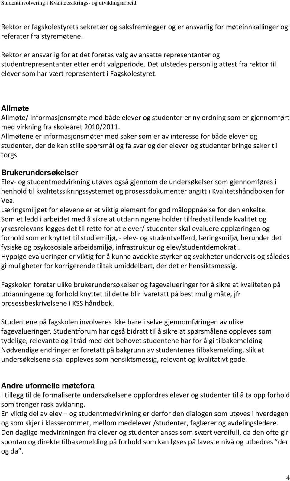 Det utstedes personlig attest fra rektor til elever som har vært representert i Fagskolestyret.