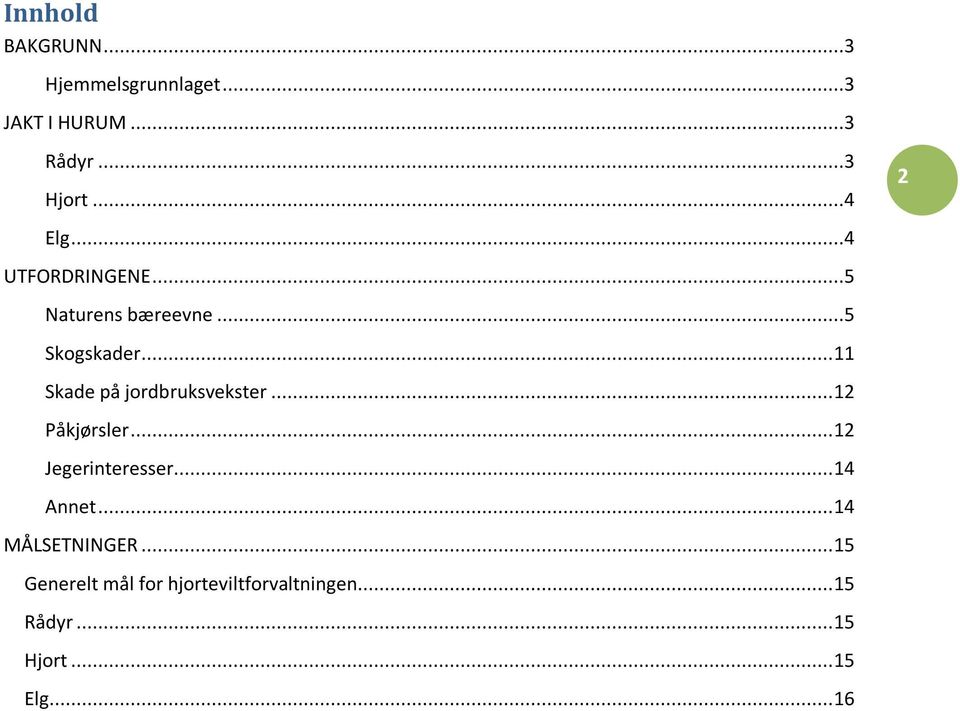 .. 11 Skade på jordbruksvekster... 12 Påkjørsler... 12 Jegerinteresser... 14 Annet.