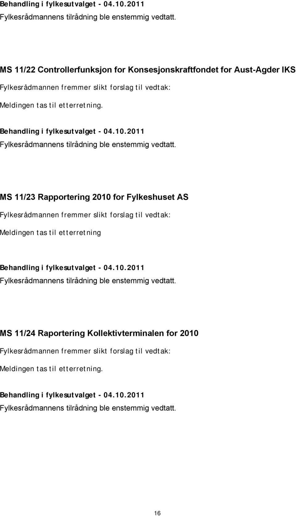 MS 11/23 Rapportering 2010 for Fylkeshuset AS Meldingen tas til