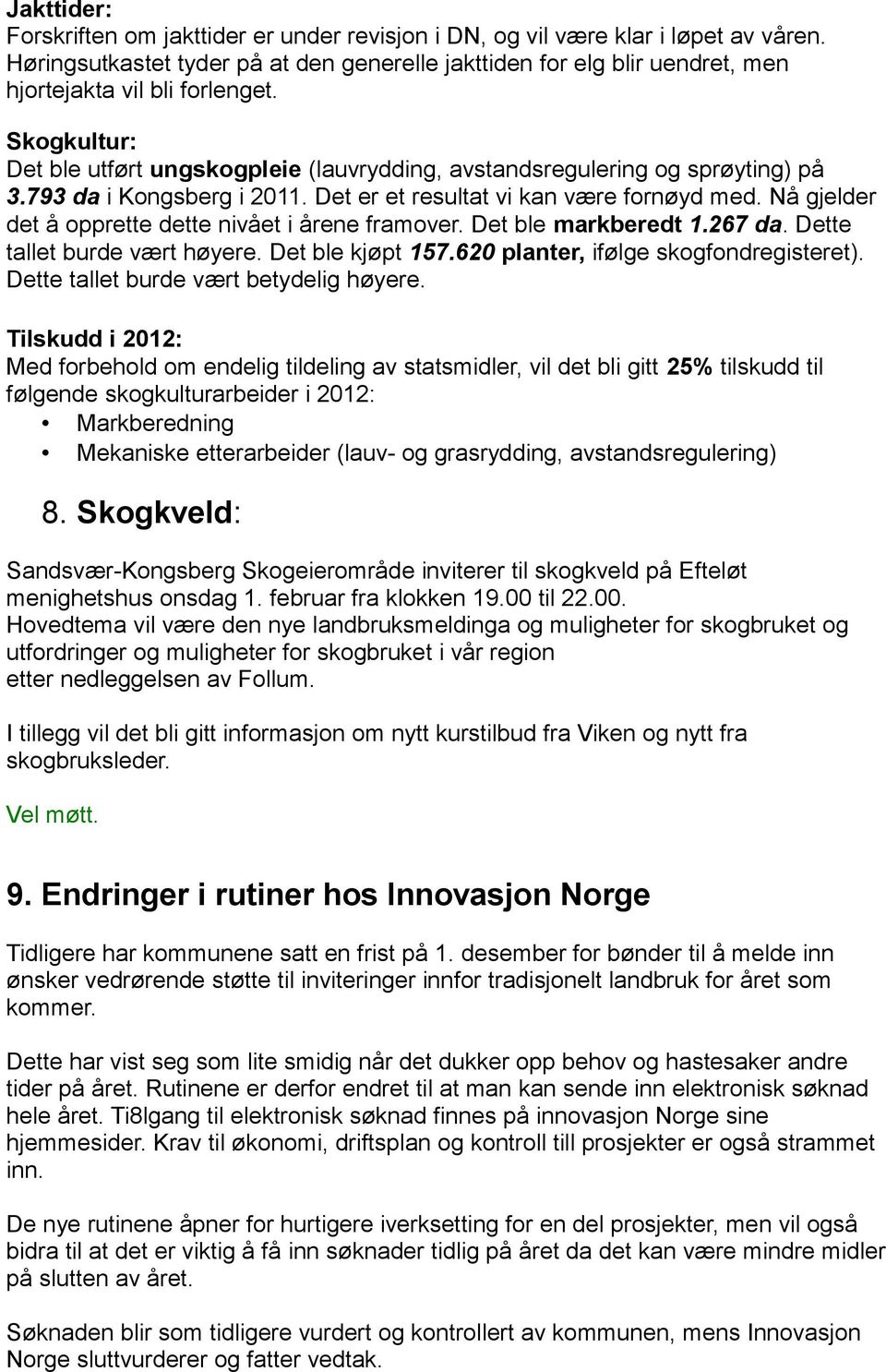 Skogkultur: Det ble utført ungskogpleie (lauvrydding, avstandsregulering og sprøyting) på 3.793 da i Kongsberg i 2011. Det er et resultat vi kan være fornøyd med.